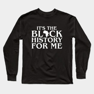 Its Black History For Me African Pride BHM Long Sleeve T-Shirt